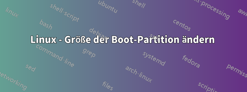 Linux - Größe der Boot-Partition ändern