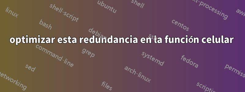 optimizar esta redundancia en la función celular