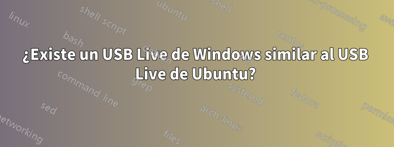 ¿Existe un USB Live de Windows similar al USB Live de Ubuntu?