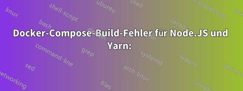 Docker-Compose-Build-Fehler für Node.JS und Yarn: 