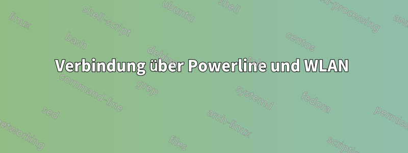 Verbindung über Powerline und WLAN