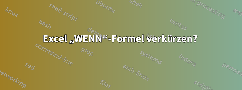 Excel „WENN“-Formel verkürzen?