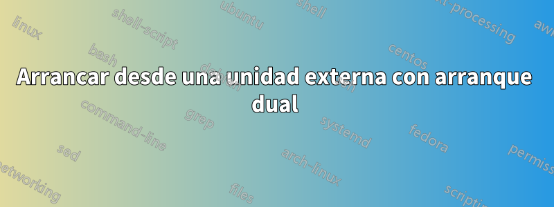 Arrancar desde una unidad externa con arranque dual