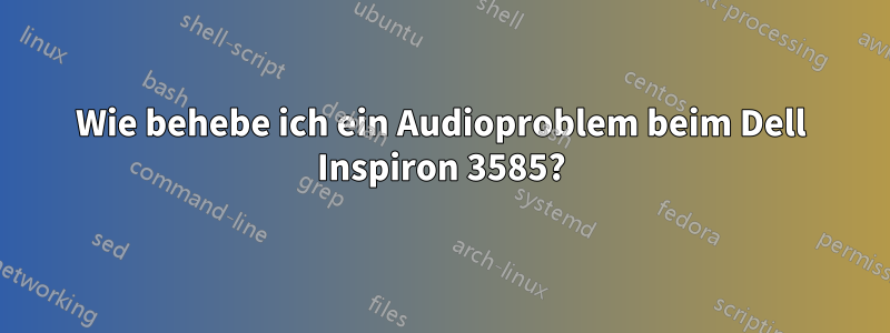 Wie behebe ich ein Audioproblem beim Dell Inspiron 3585?