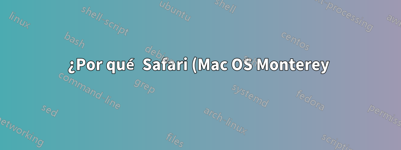 ¿Por qué Safari (Mac OS Monterey) omite mi VPN y realiza conexiones?