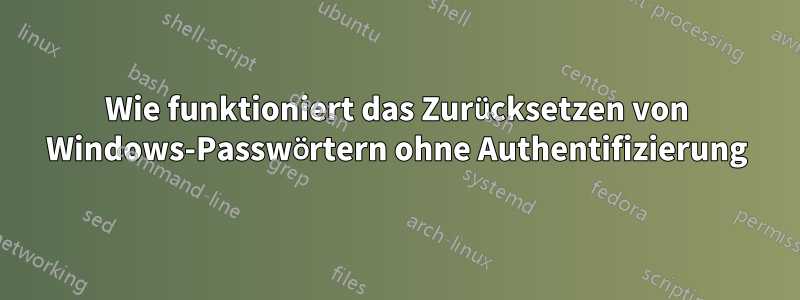 Wie funktioniert das Zurücksetzen von Windows-Passwörtern ohne Authentifizierung