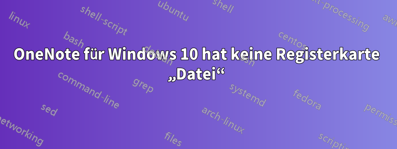 OneNote für Windows 10 hat keine Registerkarte „Datei“