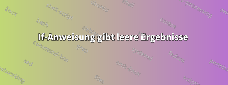 If-Anweisung gibt leere Ergebnisse