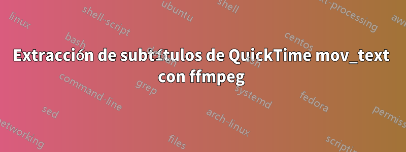 Extracción de subtítulos de QuickTime mov_text con ffmpeg