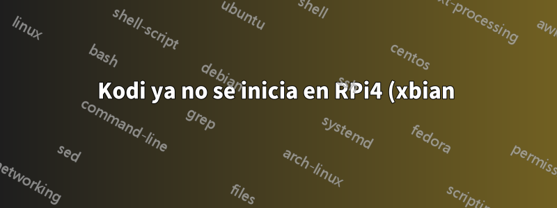 Kodi ya no se inicia en RPi4 (xbian) después de la actualización