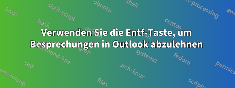 Verwenden Sie die Entf-Taste, um Besprechungen in Outlook abzulehnen