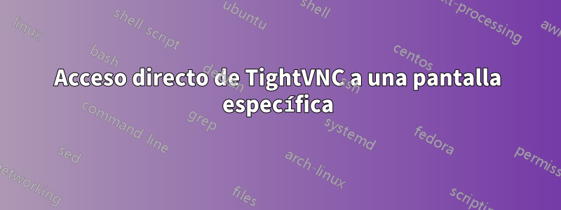 Acceso directo de TightVNC a una pantalla específica