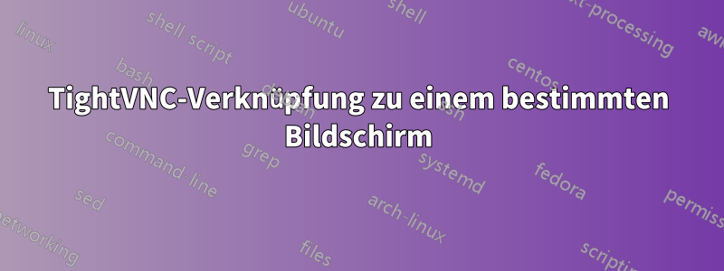 TightVNC-Verknüpfung zu einem bestimmten Bildschirm