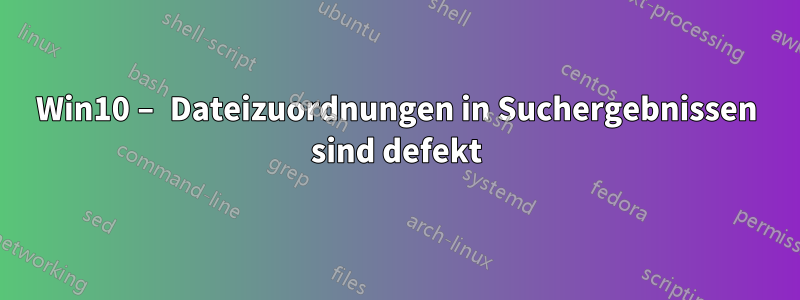 Win10 – Dateizuordnungen in Suchergebnissen sind defekt