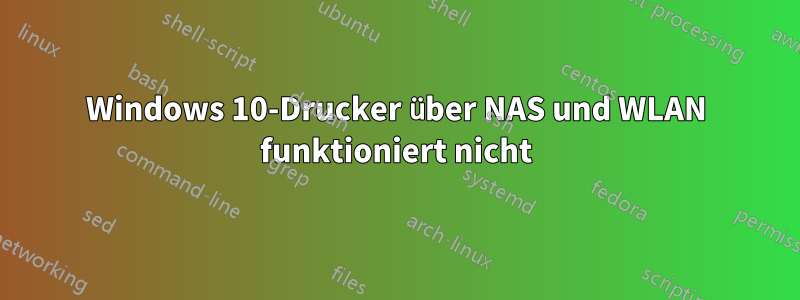 Windows 10-Drucker über NAS und WLAN funktioniert nicht