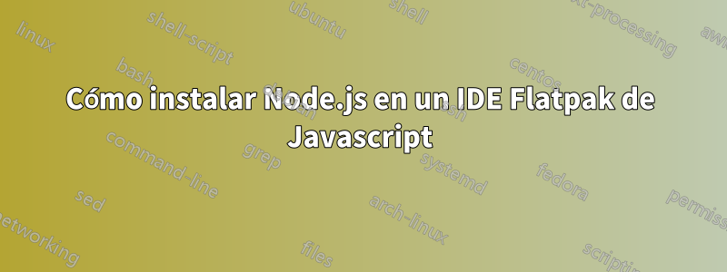 Cómo instalar Node.js en un IDE Flatpak de Javascript