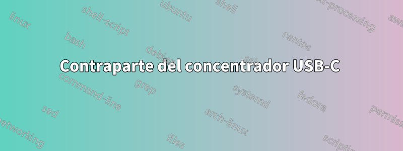 Contraparte del concentrador USB-C