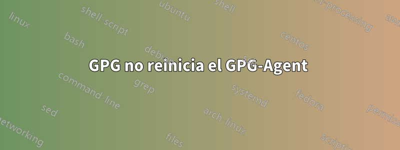 GPG no reinicia el GPG-Agent