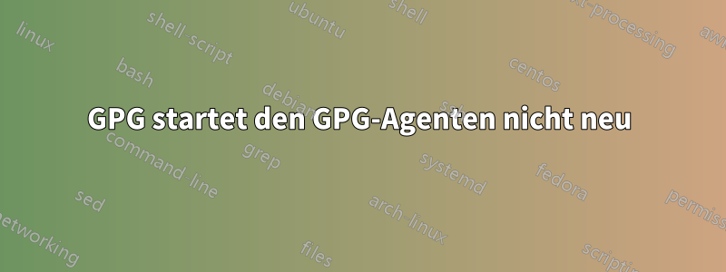 GPG startet den GPG-Agenten nicht neu