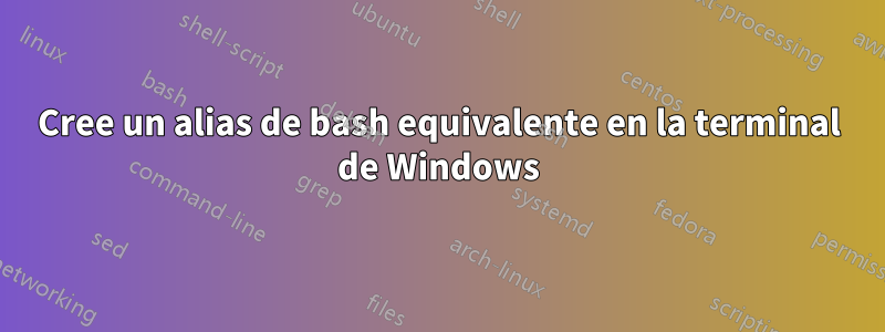 Cree un alias de bash equivalente en la terminal de Windows