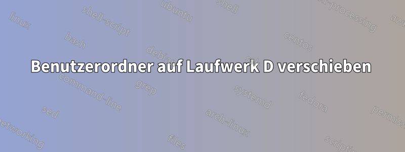 Benutzerordner auf Laufwerk D verschieben