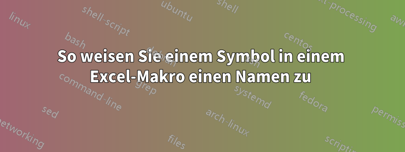 So weisen Sie einem Symbol in einem Excel-Makro einen Namen zu