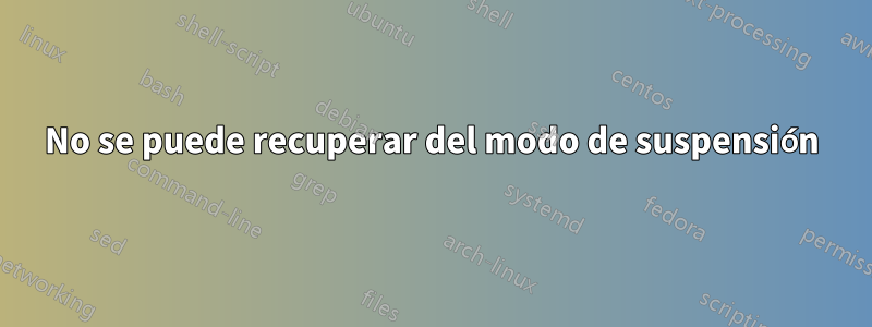 No se puede recuperar del modo de suspensión