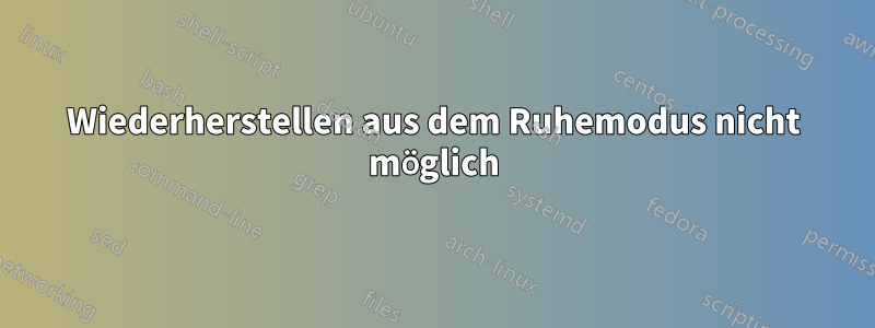 Wiederherstellen aus dem Ruhemodus nicht möglich