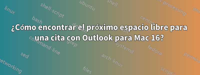 ¿Cómo encontrar el próximo espacio libre para una cita con Outlook para Mac 16?