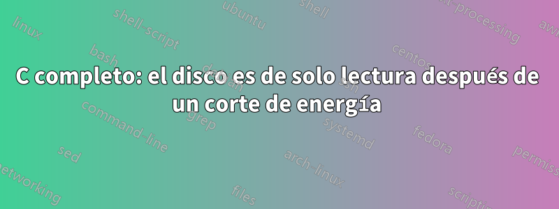 C completo: el disco es de solo lectura después de un corte de energía