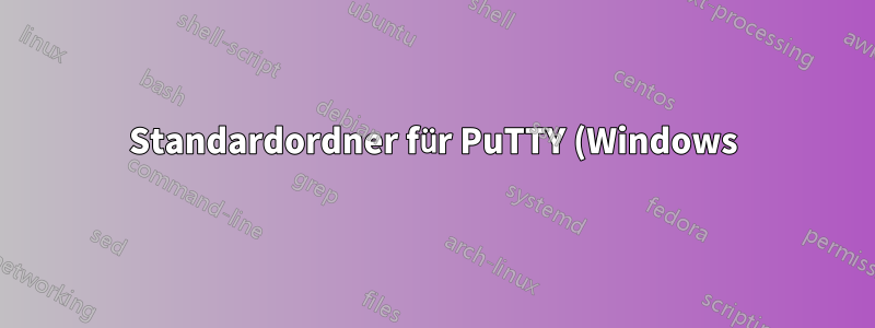 Standardordner für PuTTY (Windows) zum Abrufen des privaten Schlüssels
