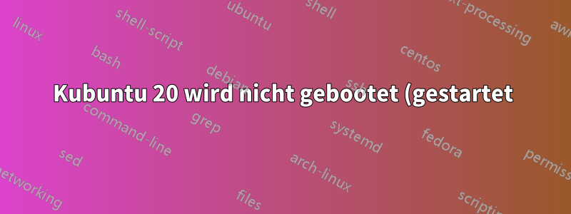 Kubuntu 20 wird nicht gebootet (gestartet), nachdem es entfernt und zusammen mit Windows 10 neu installiert wurde