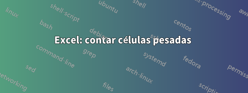 Excel: contar células pesadas