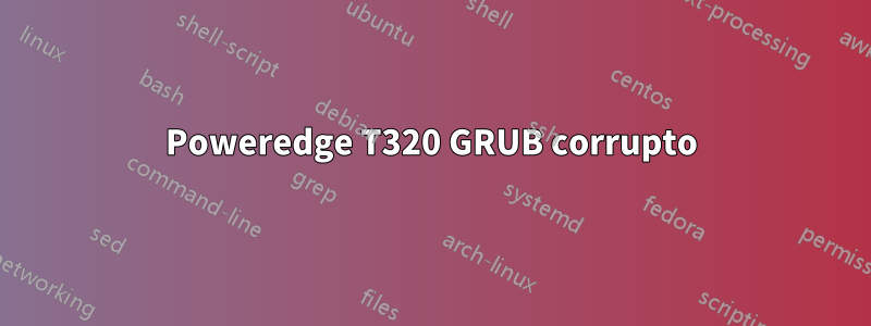 Poweredge T320 GRUB corrupto