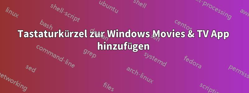 Tastaturkürzel zur Windows Movies & TV App hinzufügen