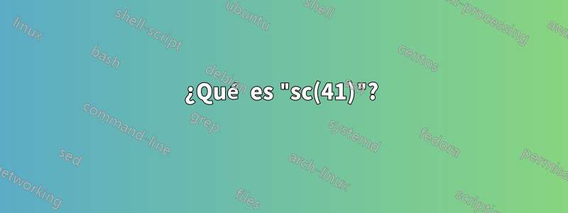 ¿Qué es "sc(41)"?