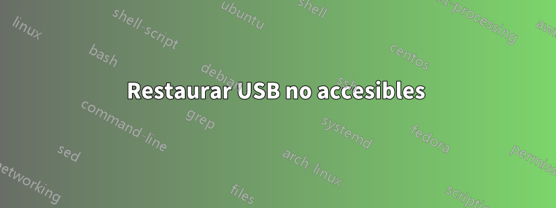 Restaurar USB no accesibles