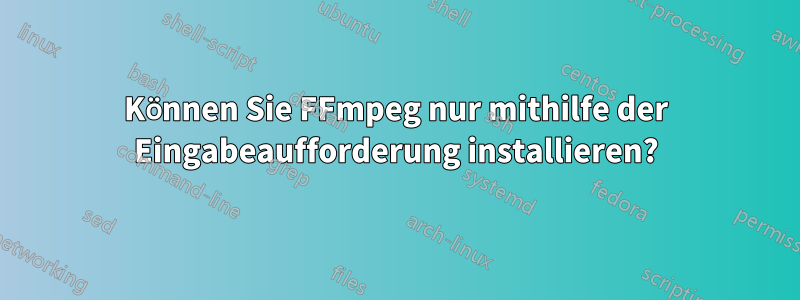 Können Sie FFmpeg nur mithilfe der Eingabeaufforderung installieren?