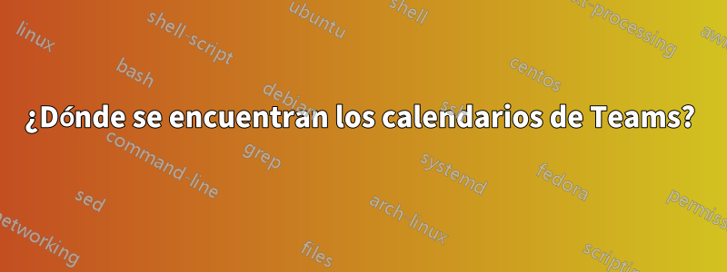 ¿Dónde se encuentran los calendarios de Teams?