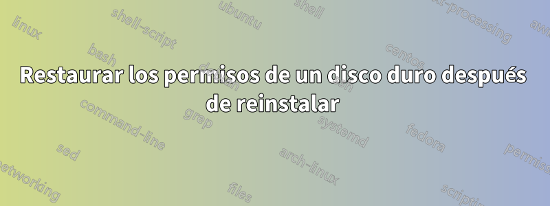 Restaurar los permisos de un disco duro después de reinstalar