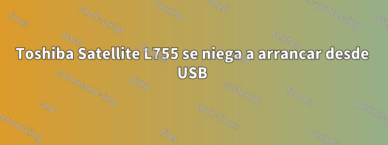 Toshiba Satellite L755 se niega a arrancar desde USB