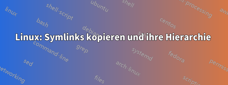 Linux: Symlinks kopieren und ihre Hierarchie