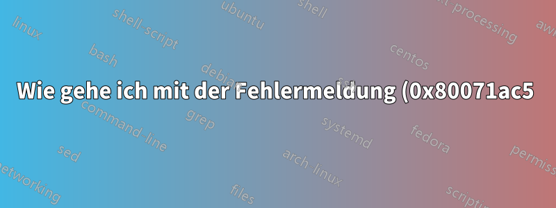 Wie gehe ich mit der Fehlermeldung (0x80071ac5) um, wenn die Systemwiederherstellung in Windows 10 fehlschlägt?
