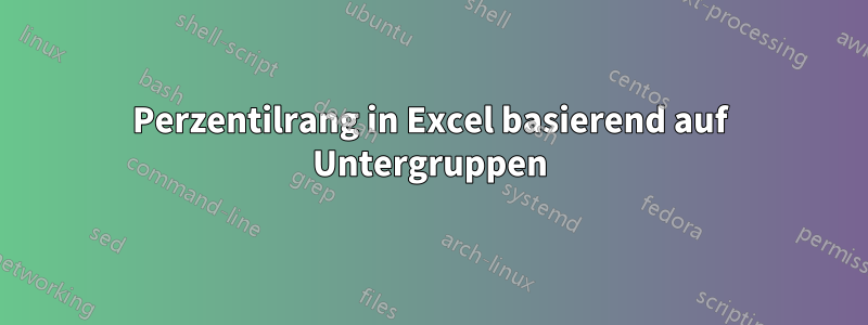 Perzentilrang in Excel basierend auf Untergruppen