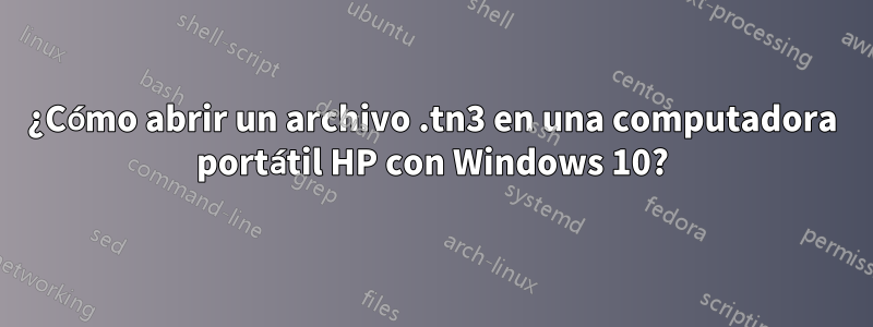 ¿Cómo abrir un archivo .tn3 en una computadora portátil HP con Windows 10?