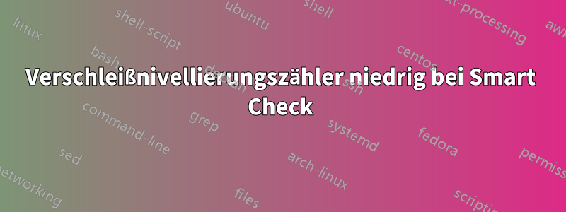 Verschleißnivellierungszähler niedrig bei Smart Check