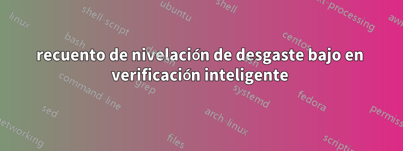 recuento de nivelación de desgaste bajo en verificación inteligente