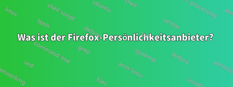 Was ist der Firefox-Persönlichkeitsanbieter?