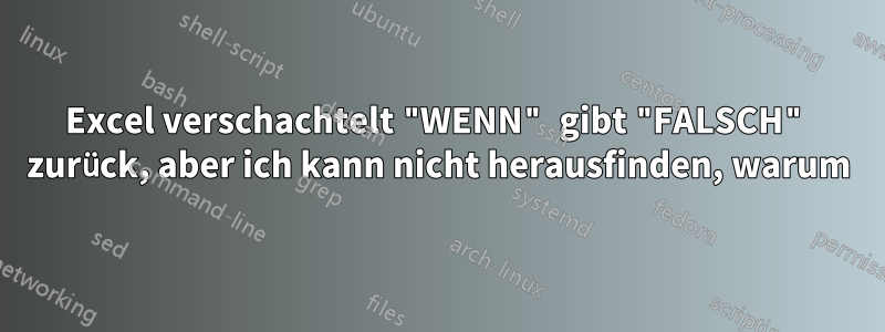 Excel verschachtelt "WENN" gibt "FALSCH" zurück, aber ich kann nicht herausfinden, warum