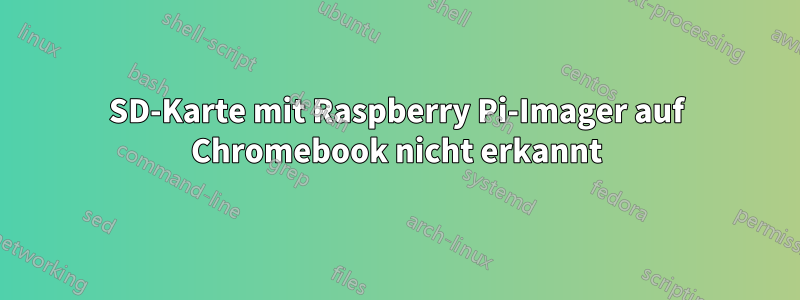 SD-Karte mit Raspberry Pi-Imager auf Chromebook nicht erkannt